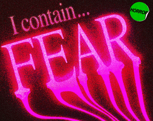 I contain... FEAR   - the rpg of GETTING SCARED and FREAKING OUT 