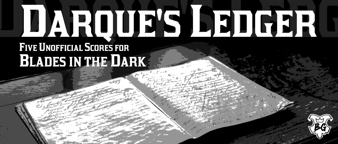 Darque's Ledger: Five Unofficial Blades in the Dark Scores