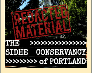The Sidhe Conservancy of Portland   - Help "Keep Portland Weird" in a normal way. - A REDACTED MATERIALS mission for External Containment Bureau 