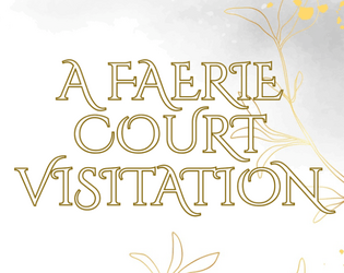 A Faerie Court Visitation   - The faerie royal extends a proposal to you: come and stay at their faerie court and act the part of their consort. 