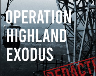 Operation Highland Exodus   - 6 Missions for the External Containment Bureau RPG 