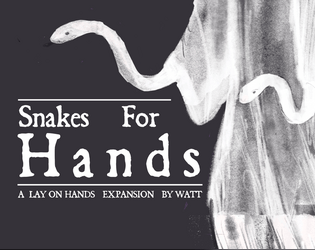 SNAKES FOR HANDS   - A Lay on Hands Expansion by Watt 