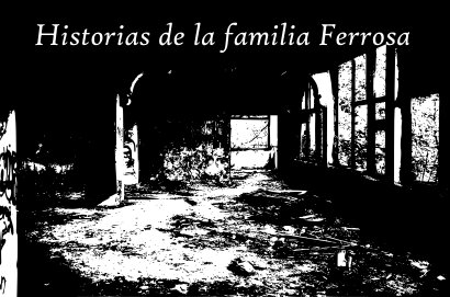 Historias de la familia Ferrosa