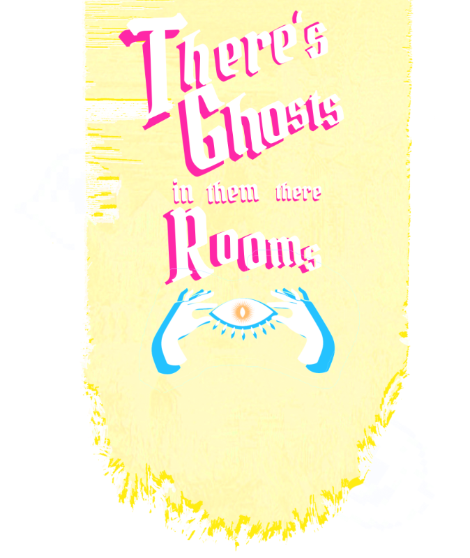 There's Ghost in Them There Rooms