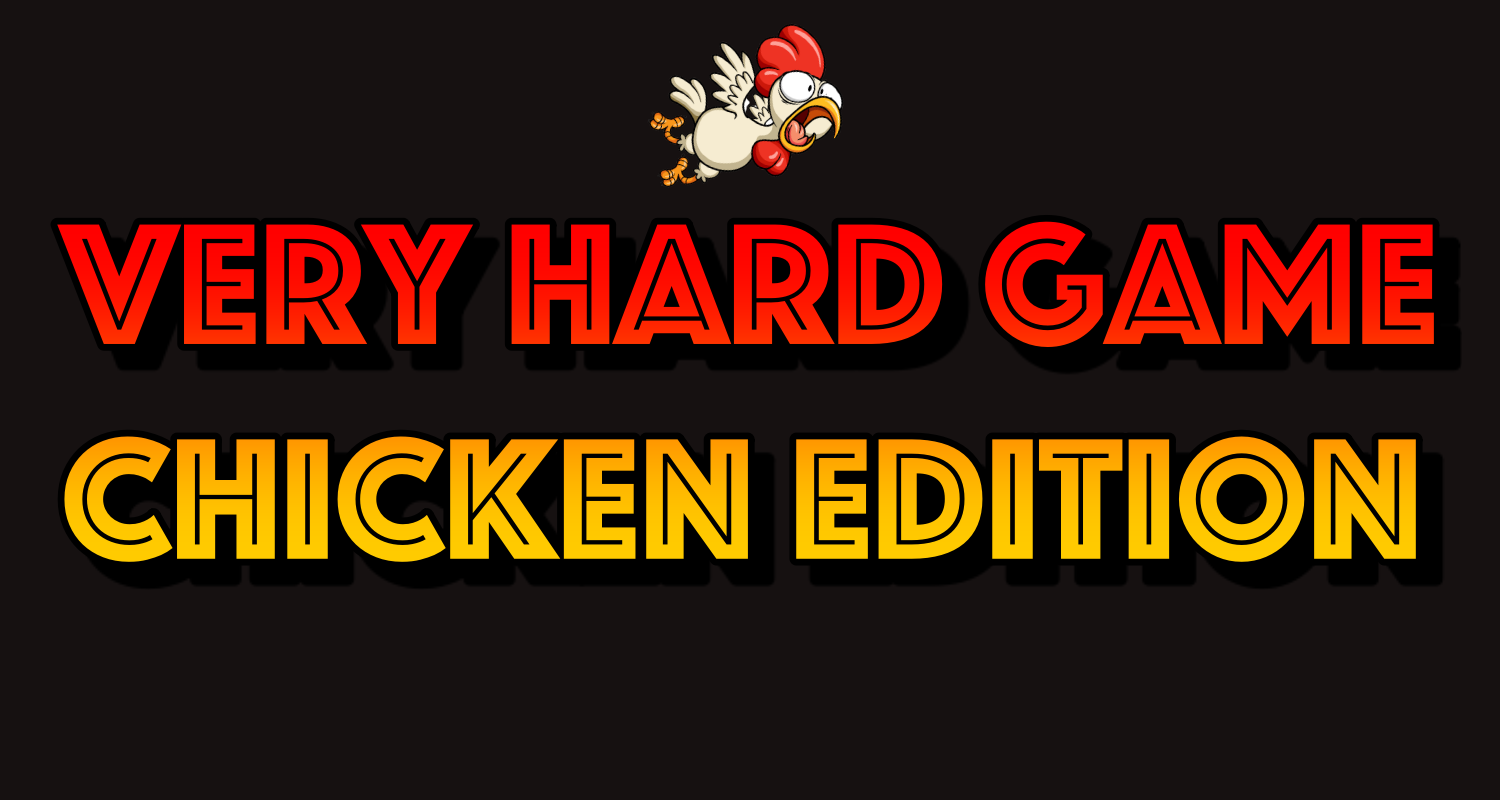 Very Hard Game© Chicken Edition