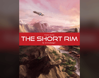 Field Guide: The Short Rim   - An fan-made setting for Lancer, featuring a setting guide and homebrew player options. 