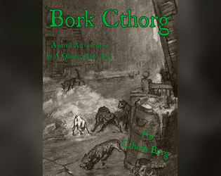 Bork Cthorg   - Play as animals in the cosmic horror setting of Cthork Borg. 