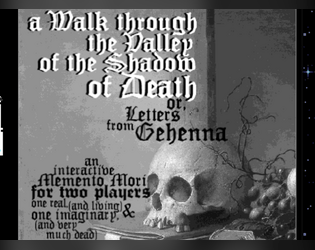 a walk through the valley of the shadow of death   - or, letters from gehenna: an interactive memento mori. 