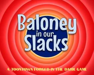 Baloney in Our Slacks   - A 1-Page Toontown Forged in the Dark Game Hack 