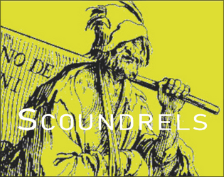 Scoundrels   - Print and play open world game about dangerous vagrants and schemers. 