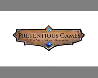 Pretentious Games for Villains and Bastards   - An anthology of 9 unique tabletop RPGs, designed for narrative focussed one-shots and micro-campaigns 