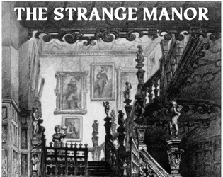 The Strange Manor   - A storytelling game of encroaching doom. 