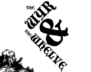 The Wyr & The Whelve   - A mini-zine setting for fantasy role-playing games. 