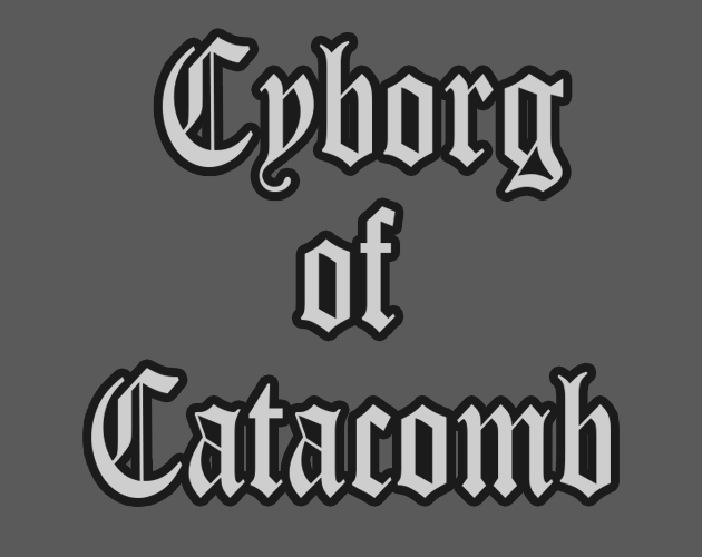 Cyborg of Catacombs