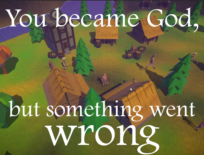 You became God, but something went wrong