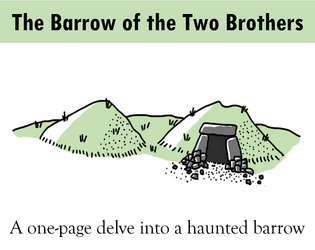 Barrow of the Two Brothers   - Delve into a haunted barrow to discover the tale of two brothers in this one-page dungeon for a level 1-2 party 