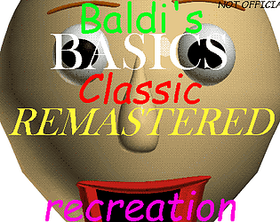 Baldi's Basics Classic Remastered UNOFFICIALLY OFFICIAL Recreation [Free] [Educational] [Windows]
