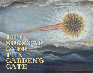The Sunstar over the Garden's Gate   - A micro setting of weird and perhaps pointless fantasy. 