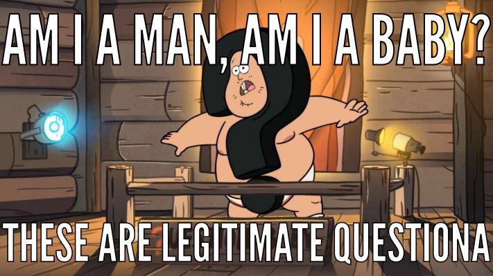 Am I a man or am I a baby