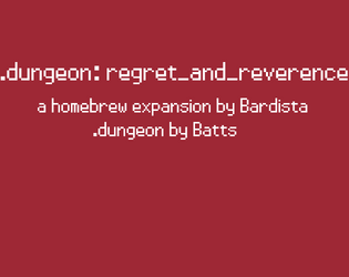 dotdungeon: regret_and_reverence   - A homebrew expansion for .dungeon 