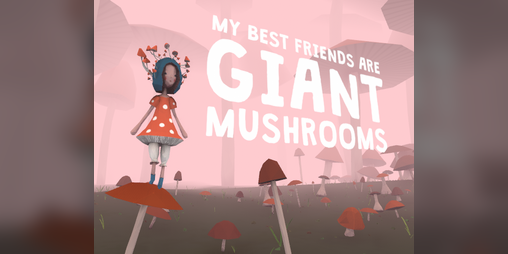 Cover image for My Best Friends Are Giant Mushrooms (VR Only!)