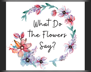 What Do the Flowers Say?   - A solo game about finding what is lost. 