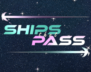 Ships That Pass   - A Game About Spaceships With Crushes On Each Other 