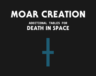 MOAR CREATION   - Additional tables for Death in Space. 