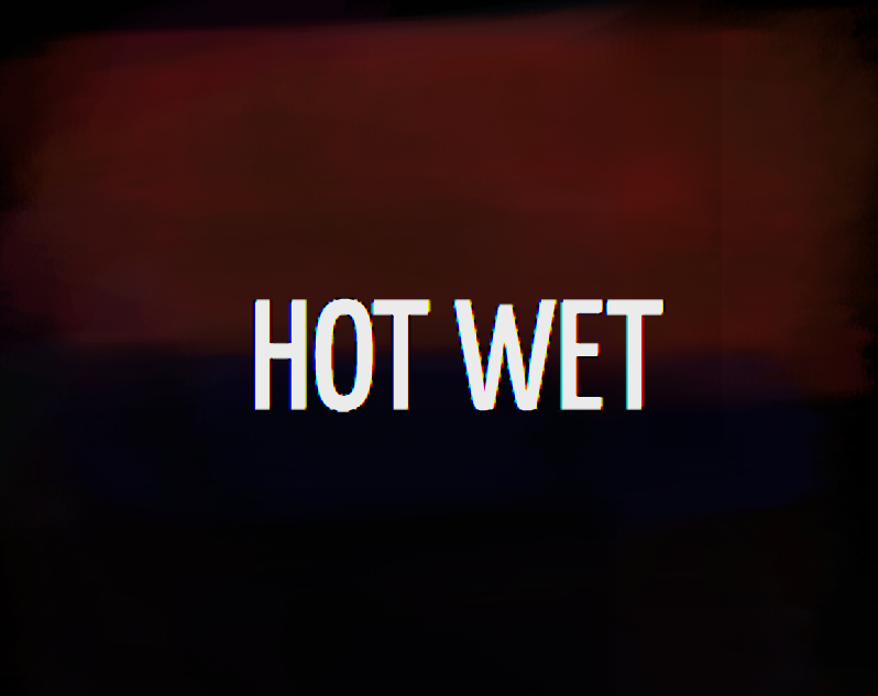 HOT WET