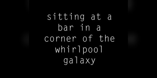 Cover image for sitting at a bar in a corner of the whirlpool galaxy
