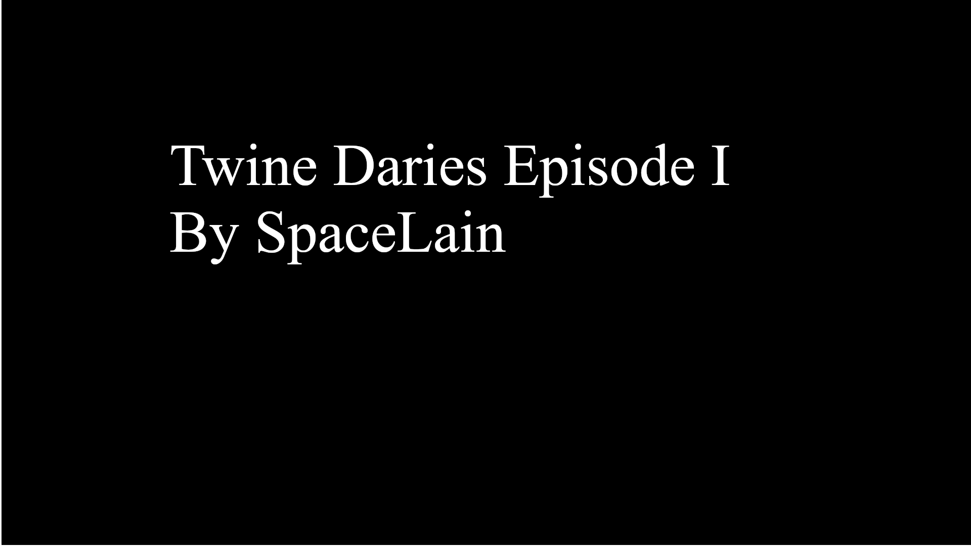 Twine Diaries - Episode I