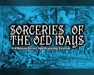 Sorceries of the Old Ways   - A MOSAIC Strict Spellcasting System 
