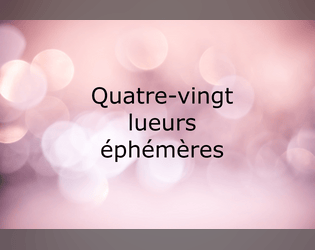 Quatre-vingt lueurs éphémères   - Jeu de rôle en solitaire pour imaginer l'histoire-puzzle d'une personne de ses 20 à 100 ans 