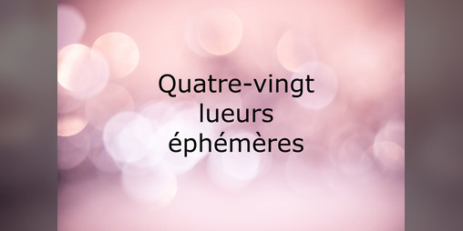 Cover image for Quatre-vingt lueurs éphémères