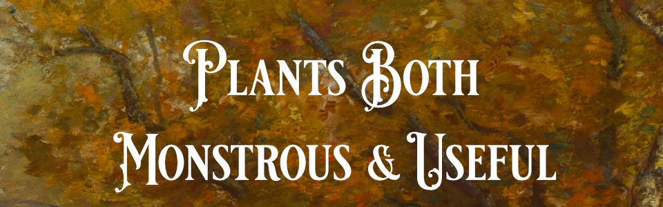 Plants Both Monstrous and Useful