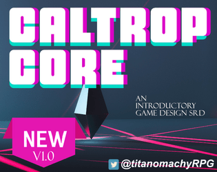 Caltrop Core v1.2   - An Introductory TTRPG Design SRD 