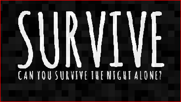 Survive: Can you survive the night alone?