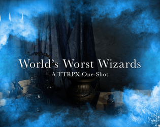 World's Worst Wizards (TTRPX One-Shot)  