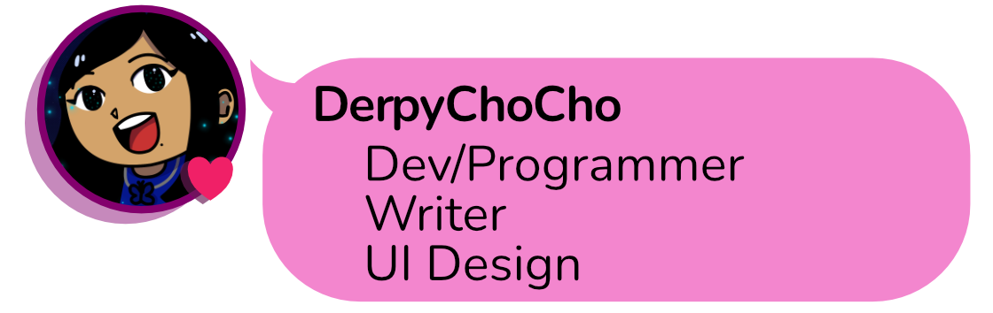 DerpyChoCho: Dev/Programmer, Writer, UI Design