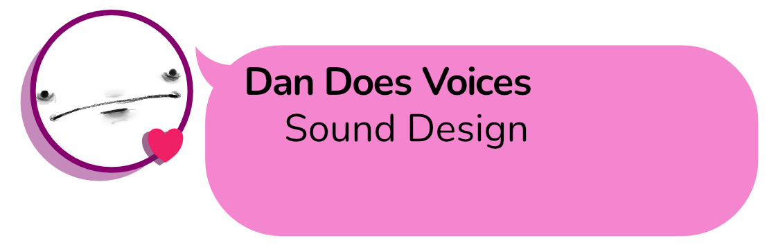 Dan Does Voices: Sound Design