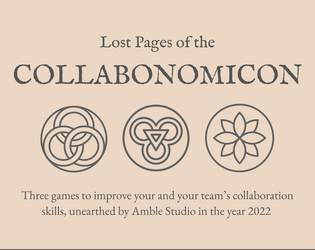 Lost Pages of the Collabonomicon   - Three games to improve you and your team's collaboration skills, unearthed by Amble Studio in the year 2022. 