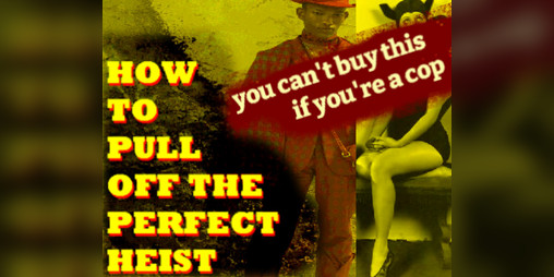 Cover image for How To Pull Off The Perfect Heist