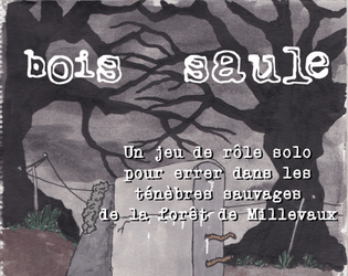 Bois-Saule   - Un jeu de rôle pour errer dans les ténèbres sauvages de la forêt de Millevaux 