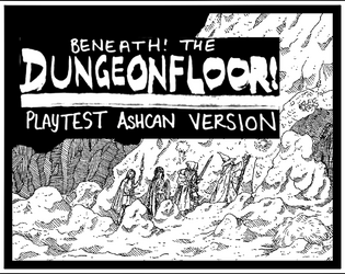 Beneath! The Dungeonfloor! ASHCAN   - A dungeon game with no dragons 