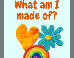 What Am I Made Of?   - A game for adults experiencing childhood again, right this time 