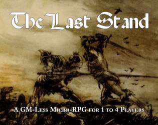 The Last Stand   - A GM-Less Micro-RPG for 1-4 Players 