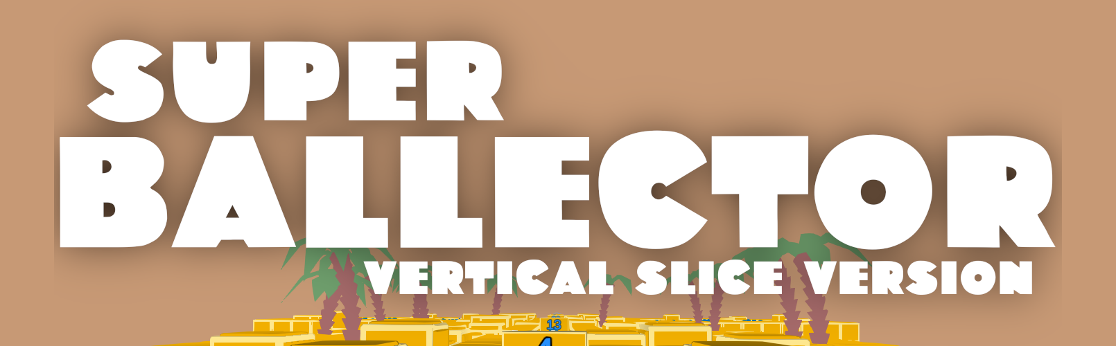 SUPER BALLECTOR: Vertical Slice version