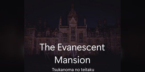 Cover image for The Evanescent Mansion (Tsukanoma no teitaku)