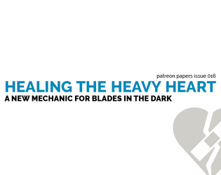 Patreon Papers 016: Healing the Heavy Heart   - A new mechanic for Blades in the Dark 