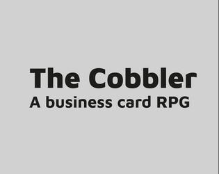 The Cobbler   - A short 2-player RPG about making shoes. 